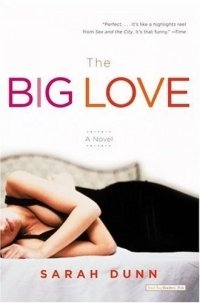 Sarah Dunn - «The Big Love : A Novel»