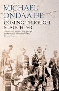 Michael Ondaatje - «Coming Through Slaughter»