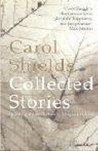 Carol Shields - «The Collected Stories»