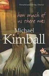 Michael Kimball - «How Much of Us There Was»