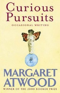 Margaret Atwood - «Curious Pursuits: Occasional Writing»