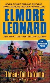 Elmore Leonard - «Three-Ten to Yuma and Other Stories»
