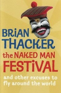 Brian Thacker - «The Naked Man Festival: (And Other Excuses to Fly Around the World)»