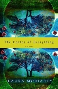 Laura Moriarty - «The Center of Everything»