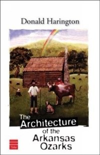 Donald Harington - «The Architecture of the Arkansas Ozarks»