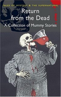 Return from the Dead: Classic Mummy Stories (Wordsworth Classics)