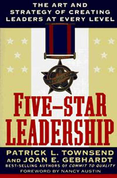 Patrick L. Townsend, Joan E. Gebhardt - «Five-Star Leadership: The Art and Strategy of Creating Leaders at Every Level»