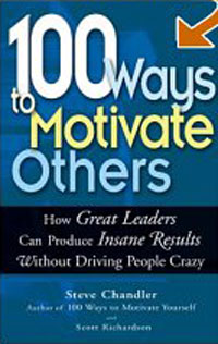 Steve Chandler, Scott Richardson - «100 Ways To Motivate Others: How Great Leaders Can Produce Insane Results Without Driving People Crazy»