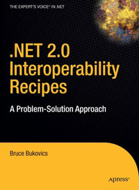 Bruce Bukovics - «.NET 2.0 Interoperability Recipes: A Problem-Solution Approach»