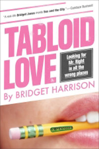 Bridget Harrison - «Tabloid Love: Looking for Mr. Right in All the Wrong Places»