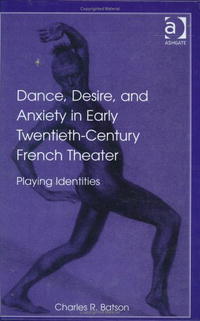 Dance, Desire, And Anxiety in Early Twentieth-century French Theater: Playing Identities
