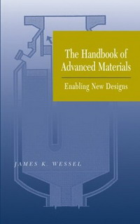 James K. Wessel - «The Handbook of Advanced Materials: Enabling New Designs»
