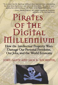 John Gantz, Jack B. Rochester - «Pirates of the Digital Millennium: How the Intellectual Property Wars Damage Our Personal Freedoms, Our Jobs, and the World Economy»