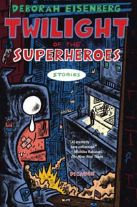Deborah Eisenberg - «Twilight of the Superheroes: Stories»