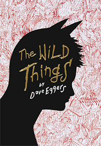 Dave Eggers - «The Wild Things»