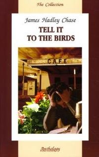 James Hadley Chase - «Tell it to the Birds»