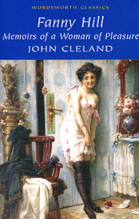 John Cleland - «Fanny Hill: Memoirs of a Woman of Pleasure»