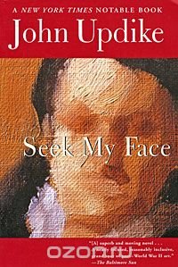 John Updike - «Seek My Face»