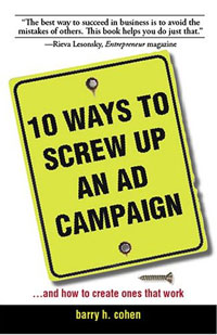 10 Ways to Screw Up an Ad Campaign: A Guide to Planning And Creating Advertising That Works