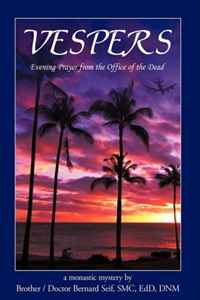 Brother Doctor Bernard Seif SMC EdD DNM - «Vespers: Evening Prayer from the Office of the Dead»