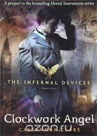 Cassandra Clare - «The Infernal Devices: Book One: Clockwork Angel»