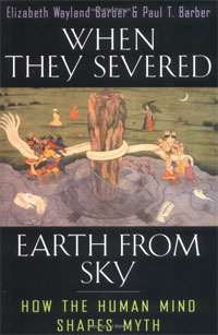 Elizabeth Wayland Barber, Paul T. Barber - «When They Severed Earth from Sky: How the Human Mind Shapes Myth»