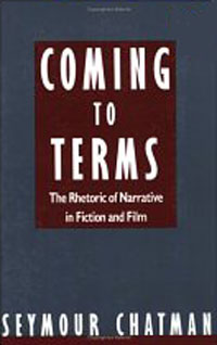 Seymour Chatman - «Coming to Terms: The Rhetoric of Narrative in Fiction and Film»