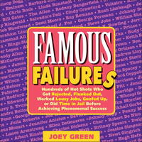 Famous Failures: Hundreds of Hot Shots Who Got Rejected, Flunked Out, Worked Lousy Jobs, Goofed Up, or Did Time in Jail Before Achieving Phenomenal Success