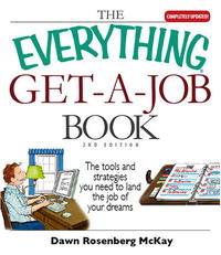 Dawn Rosenberg McKay - «The Everything Get a Job Book: The Tools and Strategies You Need to Land the Job of Your Dreams (Everything: School and Careers)»