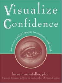 Kirwan, Ph.D. Rockefeller - «Visualize Confidence: How to Use Guided Imagery to Overcome Self-Doubt»