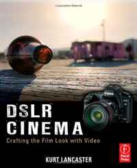 DSLR Cinema: Crafting the Film Look with Video