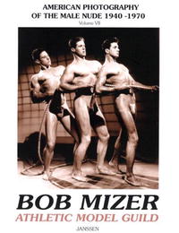 Bob Mizer: Athletic Model Guild (AMG): American Photography of the Male Nude 1940-1970, Vol. 7