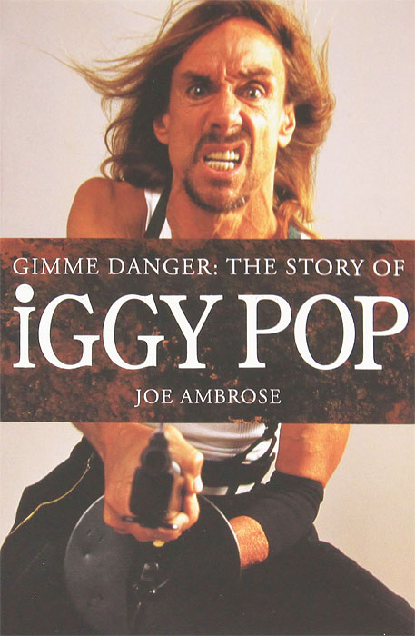 Joe Ambrose - «Gimme Danger: The Story of Iggy Pop»