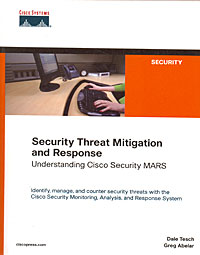 Dale Tesch, Greg Abelar - «Security Threat Mitigation and Response: Understanding Cisco Security MARS»