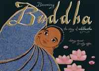 Whitney Stewart - «Becoming Buddha: The Story of Siddhartha»