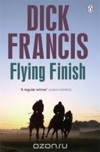 Dick Francis - «Flying Finish»