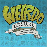 Matt Dukes Jordan - «Weirdo Deluxe: The Wild World of Pop Surrealism & Lowbrow Art»