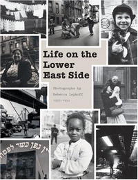 Peter E. Dans, Suzanne Wasserman - «Life on the Lower East Side: Photographs by Rebecca Lepkoff, 1937-1950»