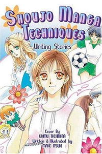 Mako Itsuki - «Shoujo Manga Techniques: Writing Stories (Shoujo Manga Techniques)»