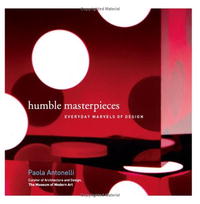 Paola Antonelli - «Humble Masterpieces: Everyday Marvels of Design»