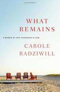 Carole Radziwill - «What Remains: A Memoir of Fate, Friendship, and Love»