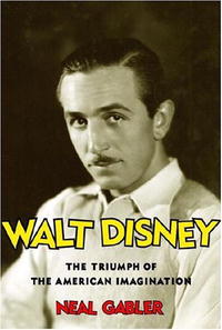 Neal Gabler - «Walt Disney: The Triumph of the American Imagination»