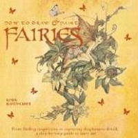How to Draw and Paint Fairies: From Finding Inspiration to Capturing Diaphanous Detail, a Step-by-Step Guide to Fairy Art