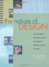 The Nature of Design: How the Principles of Design Shape Our World--From Graphics and Architecture to Interiors and Products