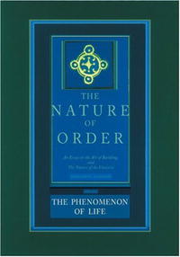 The Phenomenon of Life: Nature of Order, Book 1: An Essay on the Art of Building and the Nature of the Universe