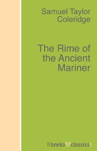 Samuel Taylor Coleridge - «The Rime of the Ancient Mariner»
