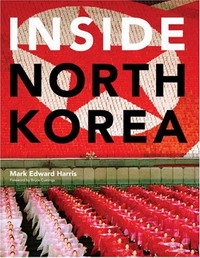 Mark Edward Harris, Bruce Cumings - «Inside North Korea»