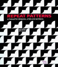 Peter Phillips, Gillian Bunce - «Repeat Patterns: A Manual for Designers, Artists and Architects»