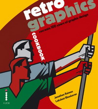 Retro Graphics Cookbook: Recreate 100 Years of Graphic Design