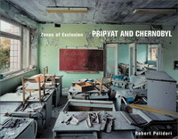 Elizabeth Culbert, Robert Polidori - «Zones of Exclusion: Pripyat and Chernobyl»